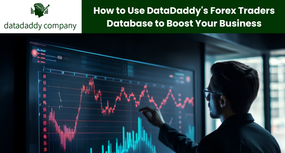How to Use DataDaddy’s Forex Traders Database to Boost Your Business